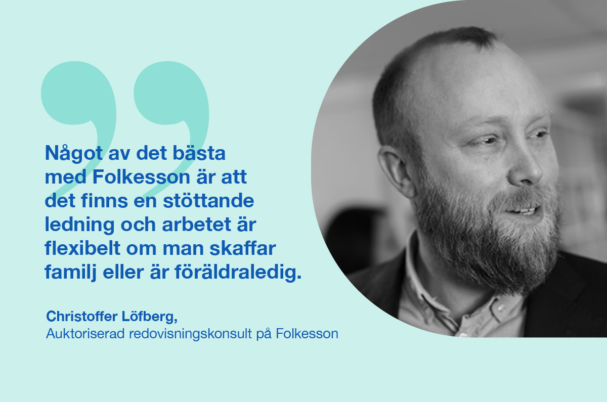 Bild på Christoffer Löfberg och ett citat som lyder: Något av det bästa med Folkeson är att det finns en stöttande ledning och arbetet är flexibelt om man skaffar familj eller är föräldraledig."